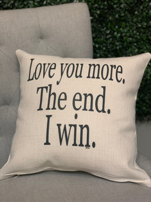 Love you more. The end. I win. Pillow