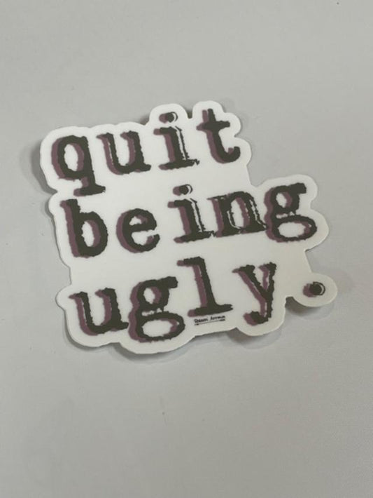 Quit being ugly sticker (set of 3)